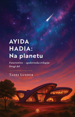 Ayida Hadia 2. del: Na planetu – futuristični roman Tadeja Lundra