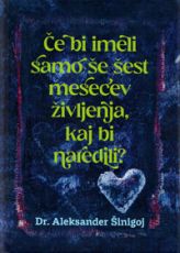 Če bi imeli samo še šest mesecev življenja, kaj bi naredili?