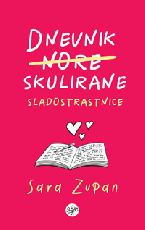 Dnevnik (nore) skulirane sladostrastnice - Sara Zupan
