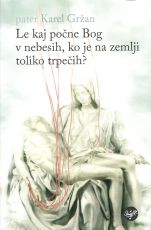 Le kaj počne Bog v nebesih, ko je na zemlji toliko trpečih?