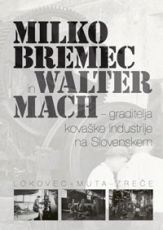Milko Bremec in Walter Mach – graditelja kovaške industrije na Slovenskem