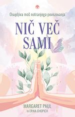 Naslovnica knjige Nič več sami avtoric Margaret Paul in Erike Chopich
