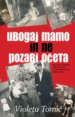 Ubogaj mamo in ne pozabi na očeta - Violeta Tomić