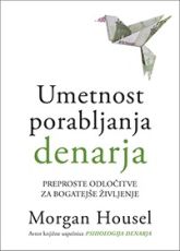 Naslovnica knjige Umetnost porabljanja denarja Morgana Housela, avtorja uspešnice Psihologija denarja