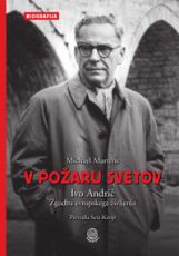 V požaru svetov : Ivo Andrić, zgodba evropskega življenja
