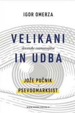 Velikani slovenske osamosvojitve in UDBA. Jože Pučnik - Psevdomarksist  - Igor Omerza