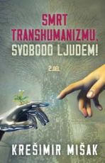 Smrt transhumanizmu, svobodo ljudem! 2. del