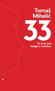 33 : to ni še ena knjiga o Caminu - Tomaž Mihelič