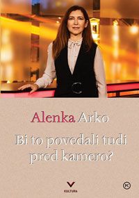 Bi to povedali tudi pred kamero? - Alenka Arko