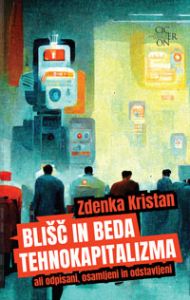 Blišč in beda tehnokapitalizma ali odpisani, odstavljeni in osamljeni