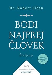 Bodi najprej človek – Življenje