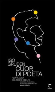 Cuor di poeta. Florilegio di liriche scelte - Igo Gruden