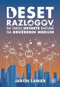 Deset razlogov, da takoj ukinete račune na družbenih medijih - Jaron Lanier