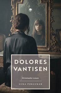 Naslovnica knjige Dolores VanTisen Luke Poklukarja &ndash; psiholo&scaron;ki triler o identiteti in spominu