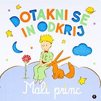 Naslovnica knjige Dotakni se in odkrij: Mali princ avtorja Antoina de Saint-Exupéryja