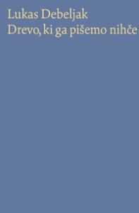 Drevo, ki ga pišemo nihče - Lukas Debeljak