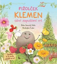 Fižolček Klemen oživi zapuščeni vrt - Biba Jamnik Vidic in Andrejka Čufer