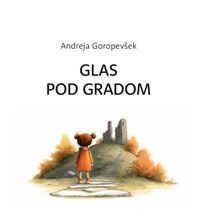 Glas pod gradom - Andreja Goropevšek