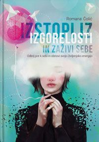 Izstopi iz izgorelosti in zaživi sebe - Romana Čolić