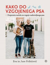 Kako do vzgojenega psa - Eva in Jure Pribičevič