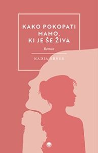 Kako pokopati mamo, ki je še živa?