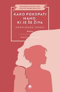 Naslovnica knjige Kako pokopati mamo, ki je &scaron;e živa &ndash; dopolnjena izdaja, avtorice Nadje Ebner.