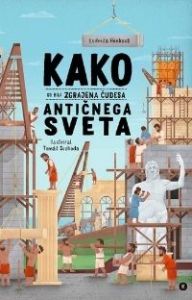Kako so bila zgrajena čudesa antičnega sveta