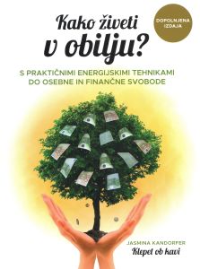 Kako živeti v obilju? Dopolnjena izdaja
