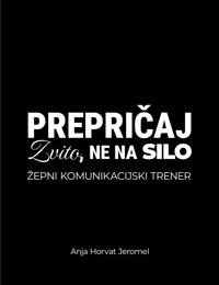 Karte Prepričaj zvito, ne na silo - Anja Horvat Jeromel