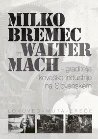 Milko Bremec in Walter Mach – graditelja kovaške industrije na Slovenskem