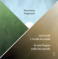 Moj jezik v tvojih besedah/La mia lingua nelle tue parole - Marianna Deganutti