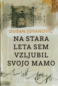 Na stara leta sem vzljubil svojo mamo