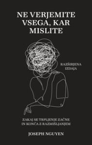Ne verjemite vsega, kar mislite (razširjena izdaja) - Joseph Nguyen