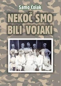Naslovnica knjige Nekoč smo bili vojaki – Samo Čolak.