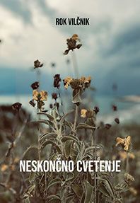 Naslovnica knjige Neskončno cvetenje avtorja Roka Vilčnika