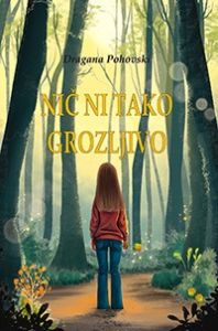 Naslovnica knjige Nič ni tako grozljivo avtorice Dragane Pohovski – zgodba o deklici Mari in škratu, ki skozi pogovor o strahovih in čustvih raziskujeta notranji svet odraščanja.
