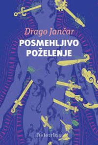 Posmehljivo poželenje - Drago Jančar