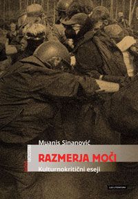 Razmerja moci. Kulturnokriticni eseji - Muanis Sinanovic