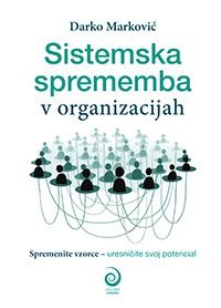 Naslovnica knjige Sistemska sprememba v organizacijah avtorja Darka Markovića
