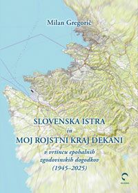 Slovenska Istra in moj rojstni kraj Dekani - Milan Gregorič