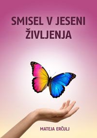 Smisel v jeseni življenja - Mateja Erčulj