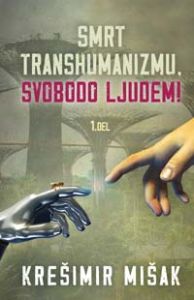 Smrt transhumanizmu, svobodo ljudem! 1. del