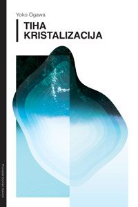 Tiha kristalizacija - Yoko Ogawa
